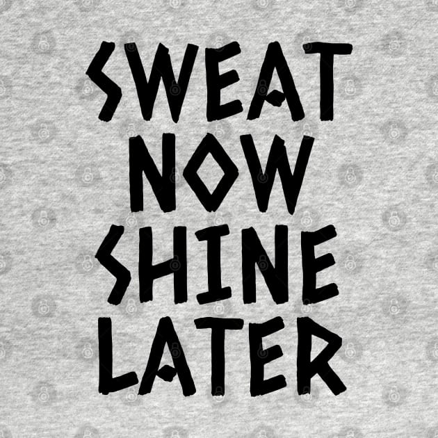 Sweat Now Shine Later by Texevod